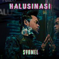 Syamel – Halusinasi