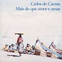 Carlos Do Carmo – Mais Do Que Amor É Amar