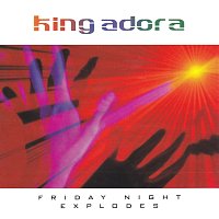 King Adora – Friday Night Explodes