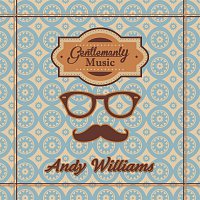 Andy Williams – Gentlemanly Music