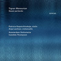 Patricia Kopatchinskaja, Anja Lechner, Amsterdam Sinfonietta, Candida Thompson – Tigran Mansurian: Quasi Parlando