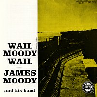 James Moody and His Band – Wail Moody, Wail [Remastered 1992]