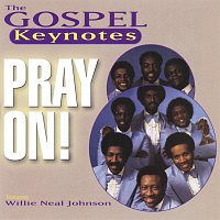 The Gospel Keynotes, Willie Neal Johnson – Pray On!