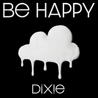 Dixie – Be Happy
