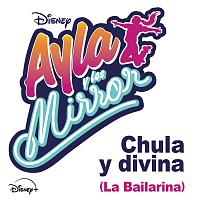 Cast - Ayla y los Mirror, Raúl González Ortega, Marta Daudé – Chula y divina (La bailarina) [de "Ayla y los Mirror"]