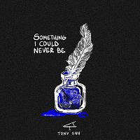 Tony Ann – Something I Could Never Be