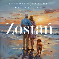 Zbigniew Zaranek & The Last Train – Zostań