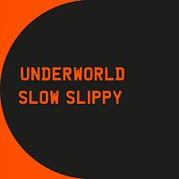 Underworld – Slow Slippy