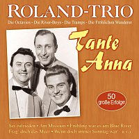 Roland Trio – Tante Anna - 50 große Erfolge