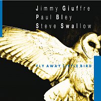 Jimmy Giuffre, Paul Bley, Steve Swallow – Fly Away Little Bird