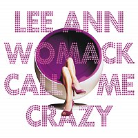 Lee Ann Womack – Call Me Crazy