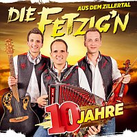 Die Fetzig'n aus dem Zillertal – 10 Jahre