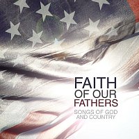 Různí interpreti – Faith Of Our Fathers: Songs Of God & Country
