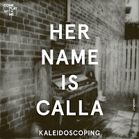 Her Name Is Calla – Kaleidoscoping