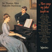 Thomas Allen, Malcolm Martineau – More Songs My Father Taught Me: Parlour Songs & Ballads