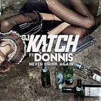 DJ Katch, Donnis – Never Drink Again (feat. Donnis)