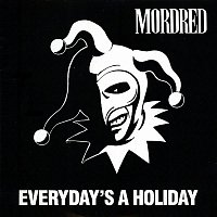 Mordred – Every Day's a Holiday