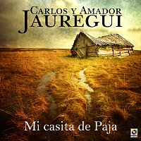 Carlos y Amador Jáuregui – Mi Casita De Paja