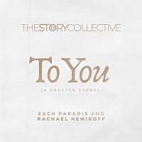 The Story Collective, Zach Paradis, Rachael Nemiroff – To You (A Greater Story)