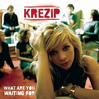 Krezip – What Are You Waiting for