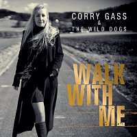 Corry Gass & The Wild Dogs – Walk with me