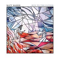 Matt Maher – Run to the Father (Prodigal Mix)