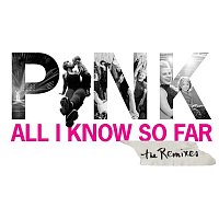 P!nk – All I Know So Far (Remixes)