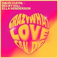 David Guetta x Becky Hill x Ella Henderson – Crazy What Love Can Do