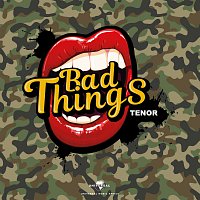 Tenor – Bad Things
