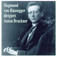 Siegmund von Hausegger – Siegmund von Hausegger dirigiert Anton Bruckner