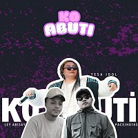 Tesa IDOL, PaceJho183, Ley Abisay – Ko Abuti (feat. PaceJho183 & Ley Abisay)