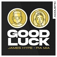 James Hype, Pia Mia – Good Luck [Acoustic]