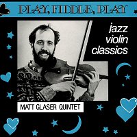 Matt Glaser Quintet – Play, Fiddle, Play: Jazz Violin Classics