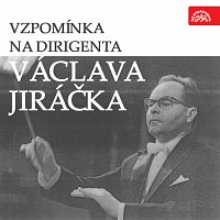 Václav Jiráček – Vzpomínka na dirigenta Václava Jiráčka