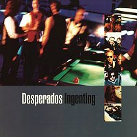 Desperados – Ingenting