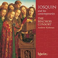 The Binchois Consort, Andrew Kirkman – Josquin Des Prez & His Contemporaries