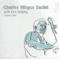 Charles Mingus Sextet, Eric Dolphy – Cornell 1964