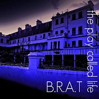 B.R.A.T – The play called life