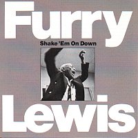 Furry Lewis – Shake 'Em On Down