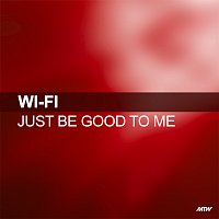 Wi Fi – Just Be Good To Me