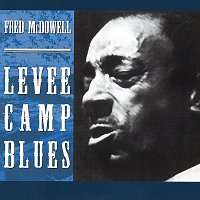 Fred McDowell – Levee Camp Blues
