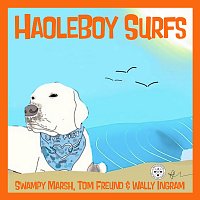 Jeff "Swampy" Marsh, Tom Freund, Wally Ingram – HaoleBoy Surfs