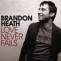 Brandon Heath – Love Never Fails