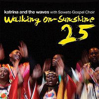 Katrina, The Waves – Walking on Sunshine (with Soweto Gospel Choir) [25th Anniversary Edition]