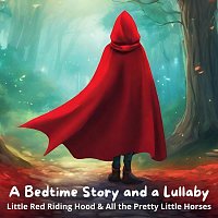 A Bedtime Story and a Lullaby: Little Red Riding Hood & All the Pretty Little Horses