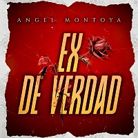 Angel Montoya – Ex De Verdad