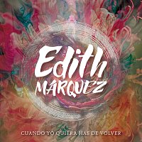 Edith Márquez – Cuando Yo Quiera Has De Volver