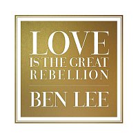 Ben Lee – Love Is The Great Rebellion