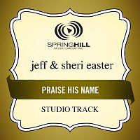 Jeff & Sheri Easter – Praise His Name