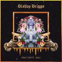 Bishop Briggs – Pray (Empty Gun)